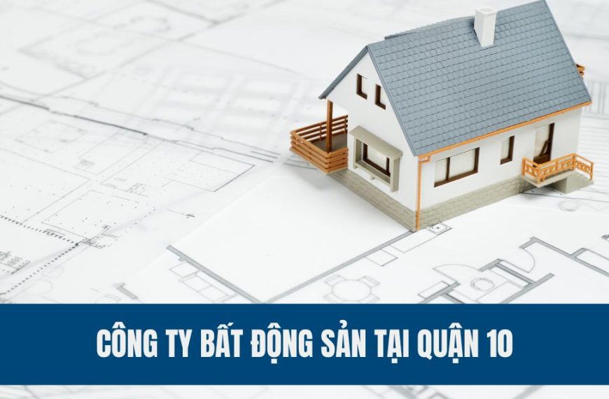 Top-cong-ty-bat-dong-san-quan-10-tp-ho-chi-minh-uy-tin